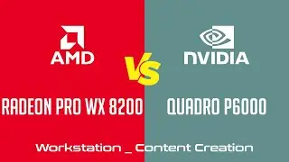 AMD Radeon Pro WX 8200 vs nVidia Quadro P6000 - Workstation _ Content Creation Benchmark