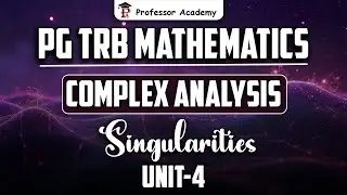 PG TRB MATHEMATICS | Unit-4 Complex Analysis | Singularities | Professor Academy