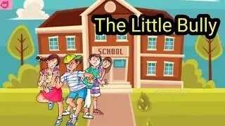 The Little Bully | the little bully class 5 | NCERT/CBSE | Kids Storyteller
