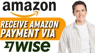 How To Receive Payments From Amazon To Wise | Full  Guide 2024