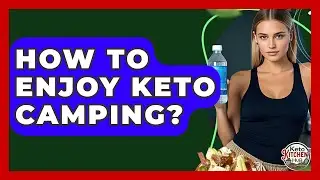 How To Enjoy Keto Camping? - Keto Kitchen HQ