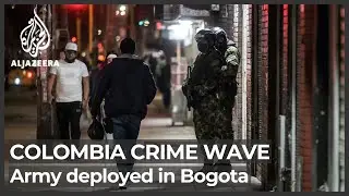 Colombia: Troops deployed in Bogota to confront crime wave