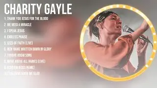 Charity Gayle Greatest Hits ~ Top Christian Worship Songs