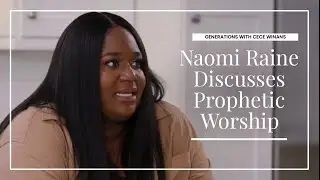 Naomi Raine of Maverick City discusses prophetic worship with CeCe Winans  (Generations)