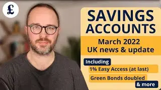 1% Easy Access (at last), Green Bond Hike & More (March 2022 UK Savings update)