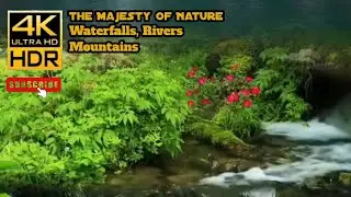 The Majesty of Nature  : Waterfalls, Rivers & Mountains Captured in  4K/UHD