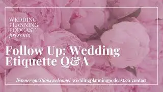 Follow Up: Wedding Etiquette Q&A  {original show dated 12.17.25}