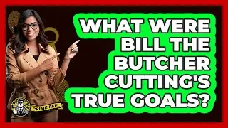 What Were Bill The Butcher Cutting's True Goals?
