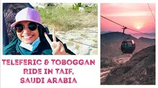 Taif | Cable car & Toboggan ride in Taif | Places in Taif | Tourism in Taif | Taif - Al Baha-Part 1.