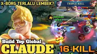 16 KILL!! Damage Claude Manggila Hingga Armor Xborg Pecah | Build Top Global Claude - MLBB