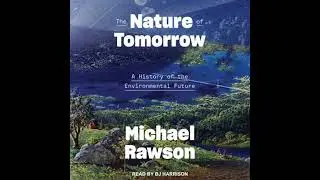 Nature of Tomorrow: A History of the Environmental Future - Michael Rawson