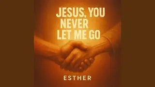Jesus, You Never Let Me Go