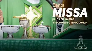 15&deg; DOMINGO DO TEMPO COMUM - Santas Missas pelos Dizimistas