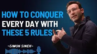 How to Conquer Every Day With These 5 Rules | Best Motivational Speech by Simon Sinek |