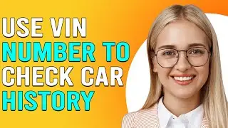 How To Use VIN Number To Check Car History (How Do I Use/Run VIN Number To Check Car History?)