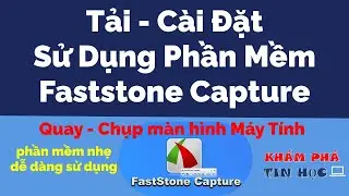 C&aacute;ch tải c&agrave;i đặt sử dụng phần mềm Faststone Capture - Chụp quay video m&agrave;n h&igrave;nh M&aacute;y T&iacute;nh