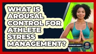 What Is Arousal Control For Athlete Stress Management? - Sport Psychology Insights