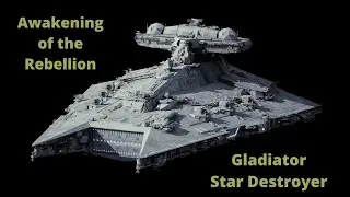 Awakening of the Rebellion 2.9 Gladiator Star Destroyer Full Explanation