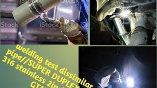 WELDING TEST DISSIMILAR PIPE// SS 316/SUPER DUPLEX 2inch sch.80