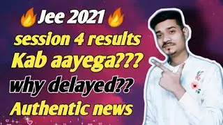 Jee mains 2021 session 4 results kab aayega??  Itna delay kyu ho raha hai???