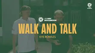 Walk and Talk with Kye Rowles | Subway Socceroos