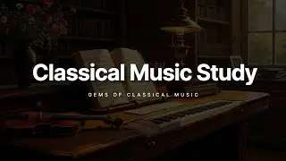 Classical Music for Studying | Baroque, Romantic, Piano & String Instrumental Focus Playlist