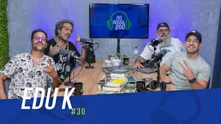 EDU K NO NOSSO POD #30