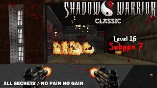 Shadow Warrior Classic &ndash; Level 16: Subpen 7 (All Secrets / No Pain No Gain / EDuke32)
