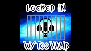 Locked In w/ Too Valid EP. 2