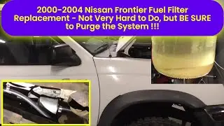 2000 2004 Nissan Frontier Fuel Filter Replacement and System Purge