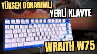 D&Uuml;NYAYA MEYDAN OKUYAN YERLİ OYUNCU KLAVYESİ! Wraith W75 Klavye İncelemesi