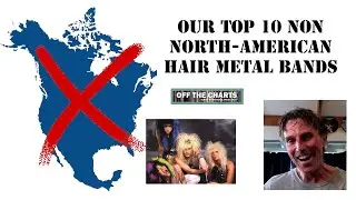 ТОП-10 несевероамериканских хэйр-метал групп &mdash; вне чартов: Эпизод 402 @rockandmetalinvasion