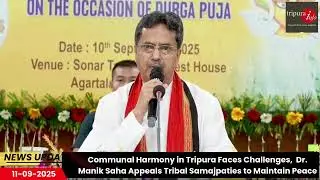 Communal Harmony in Tripura Faces Challenges,  CM Appeals Tribal Samajpaties to Maintain Peace