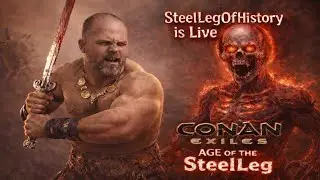 🔱SteelLegOfHistory | Conan Exiles – The Age of the Steel Leg (Where He Beats You With His Leg)PT14🔱