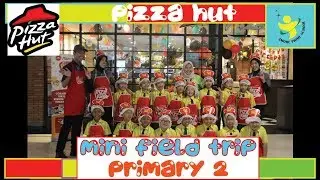 MINI FIELD TRIP PRIMARY 2 - Goes to Pizza Hut Puri Indah - 2019