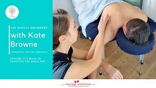 The Muscle Whisperer Tips For Massage Therapists with Kate Browne - 3 Ways to Traction the Shoulder