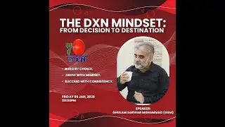 The DXN Mindset: From Decision to Destination | Ghulam Sarwar Muhammad