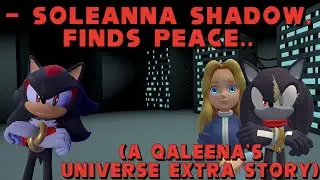 Soleanna Shadow Finds Peace.. (A QAleena's Universe Extra Story)