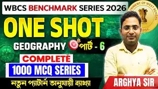 WBCS 2025-26 | Live Marathon Complete Geography | WBCS Benchmark Series | Part - 6 | Arghya Sir