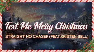 Straight No Chaser (Feat. Kristen Bell) - Text Me Merry Christmas (Lyrics)