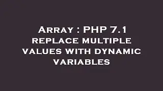 Array : PHP 7.1 replace multiple values with dynamic variables