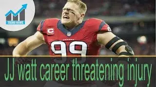 Texans'J J Watt suffers tibial plateau fracture against Chiefs,JJ watt career threatening injury