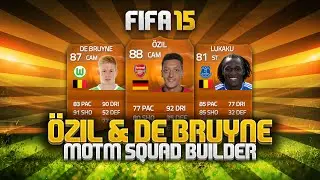 MOTM &Ouml;ZIL & DE BRUYNE SQUAD BUILDER! | FIFA 15 Ultimate Team