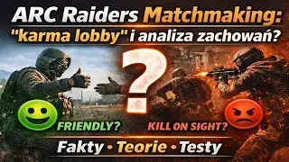 ARC Raiders Matchmaking: “karma lobby” i analiza zachowań? Fakty, teorie, testy