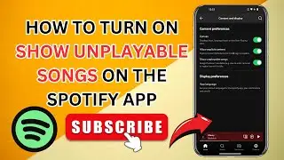 How to Turn on Show Unplayable Songs on the Spotify App