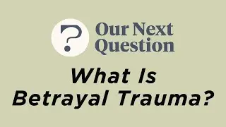 What Is Betrayal Trauma?