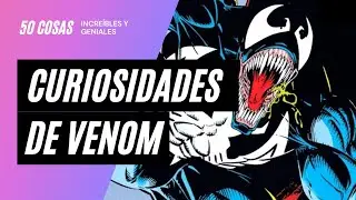 Los 50 datos que quizás no conocías de Venom