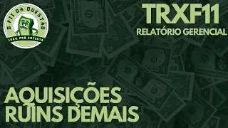 TRXF11 - R$ 510 MI EM AQUISI&Ccedil;&Otilde;ES RUINS E UM BURACO DE R$ 240 MI