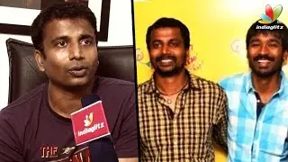 I will not Act as a friend to Dhanush - Sundar Ramu | 3, Mayakkam Enna, Kanithan | Interview