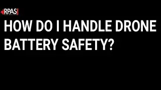 HOW DO I HANDLE DRONE BATTERY SAFETY?